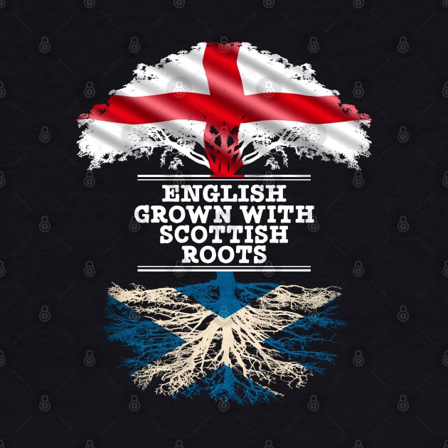 English Grown With Scottish Roots - Gift for Scottish With Roots From Scotland by Country Flags